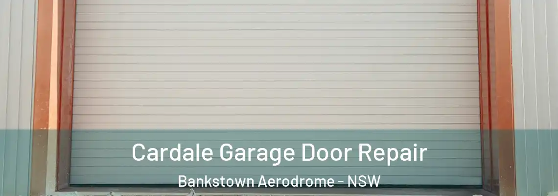  Cardale Garage Door Repair Bankstown Aerodrome - NSW