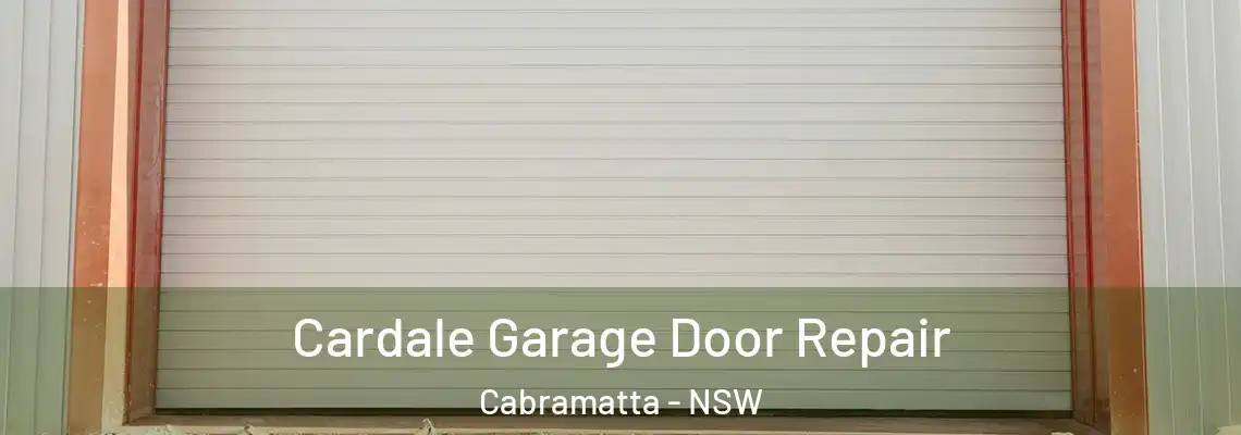  Cardale Garage Door Repair Cabramatta - NSW