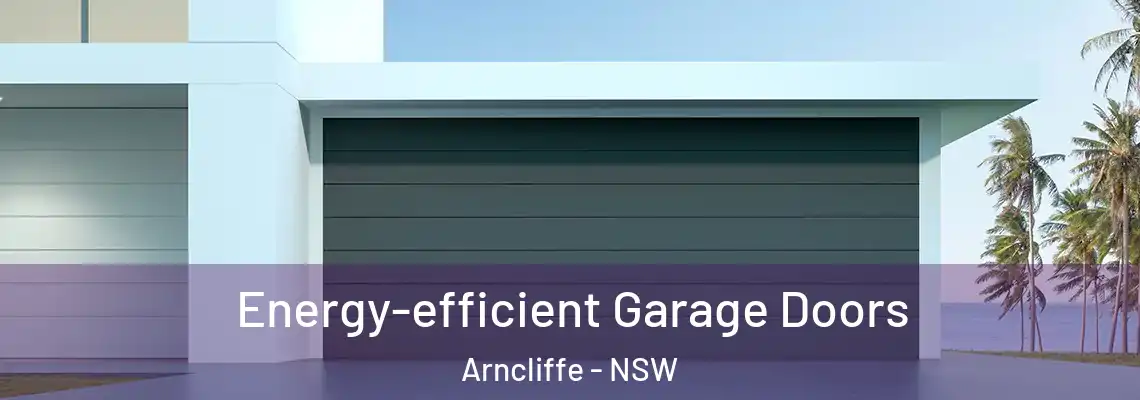  Energy-efficient Garage Doors Arncliffe - NSW