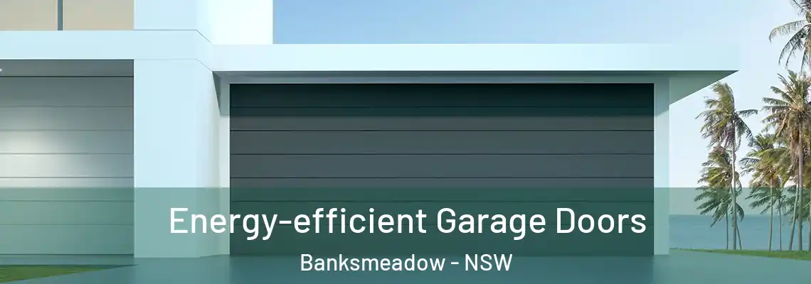  Energy-efficient Garage Doors Banksmeadow - NSW