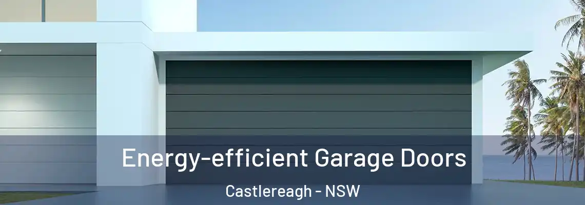  Energy-efficient Garage Doors Castlereagh - NSW