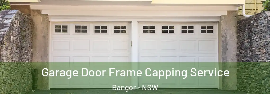  Garage Door Frame Capping Service Bangor - NSW
