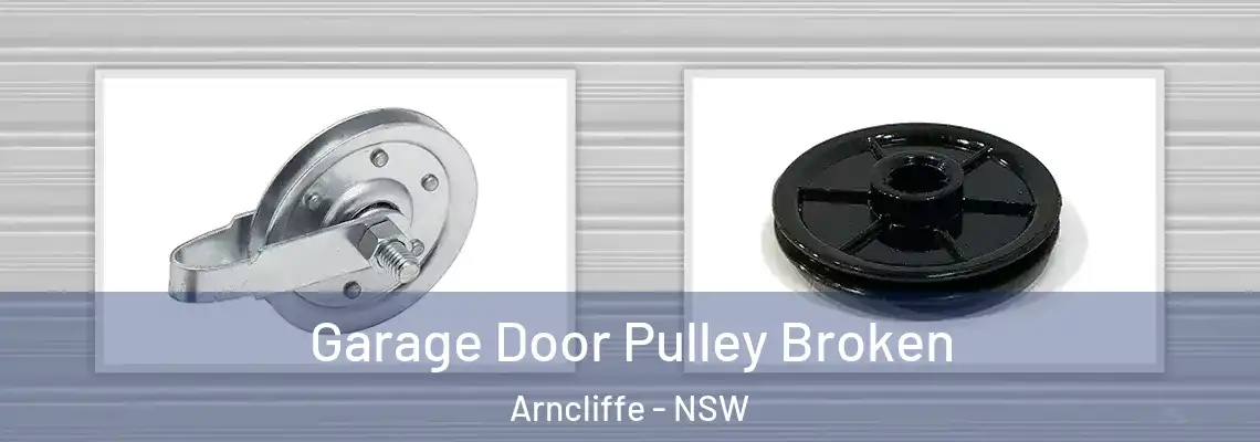 Garage Door Pulley Broken Arncliffe - NSW