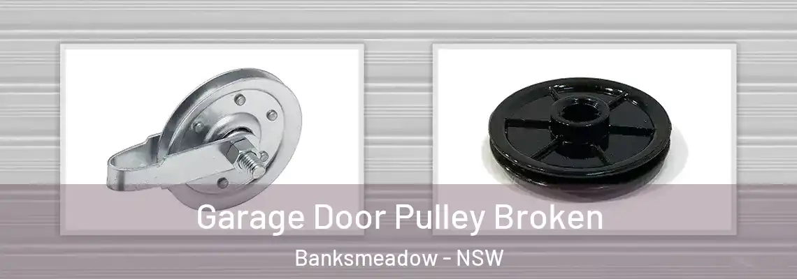  Garage Door Pulley Broken Banksmeadow - NSW