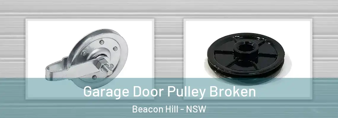  Garage Door Pulley Broken Beacon Hill - NSW