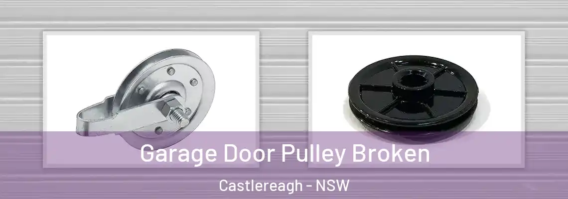  Garage Door Pulley Broken Castlereagh - NSW