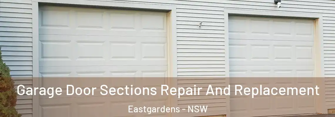  Garage Door Sections Repair And Replacement Eastgardens - NSW