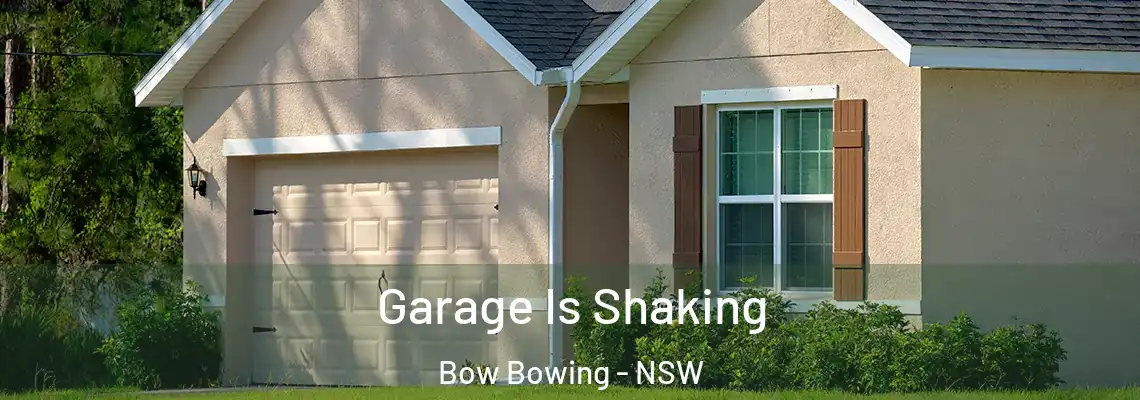  Garage Is Shaking Bow Bowing - NSW