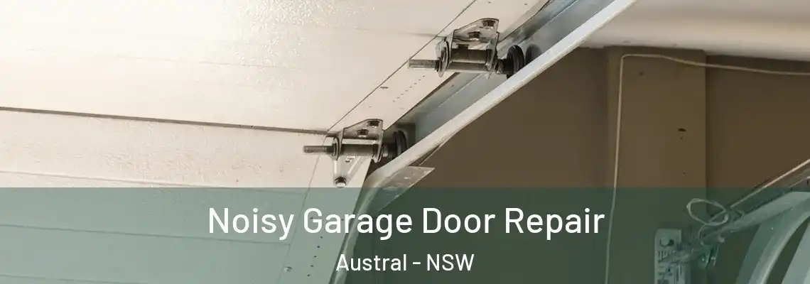  Noisy Garage Door Repair Austral - NSW