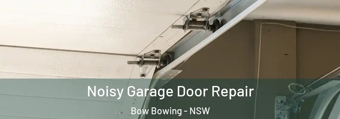  Noisy Garage Door Repair Bow Bowing - NSW