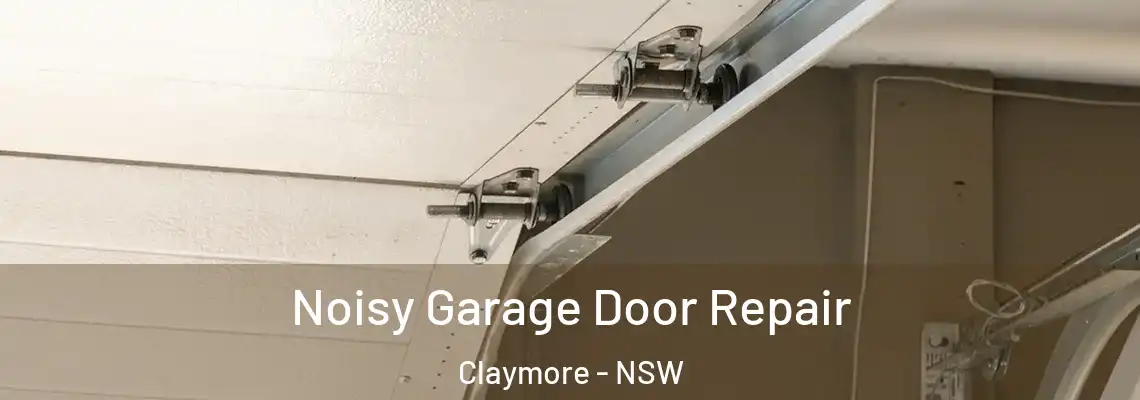  Noisy Garage Door Repair Claymore - NSW