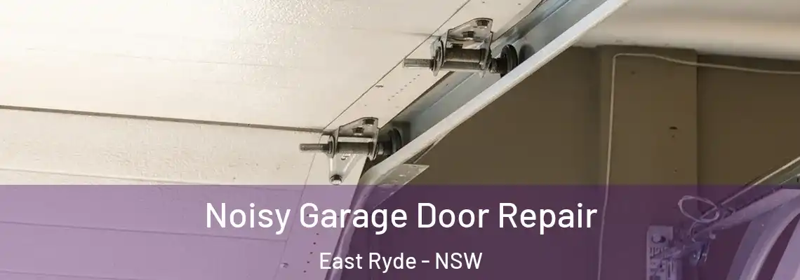  Noisy Garage Door Repair East Ryde - NSW