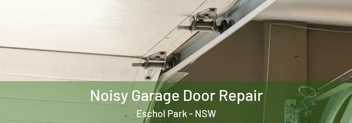  Noisy Garage Door Repair Eschol Park - NSW